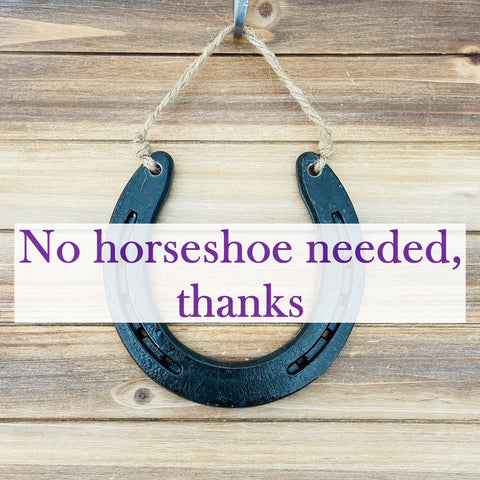 No horseshoe needed, thanks